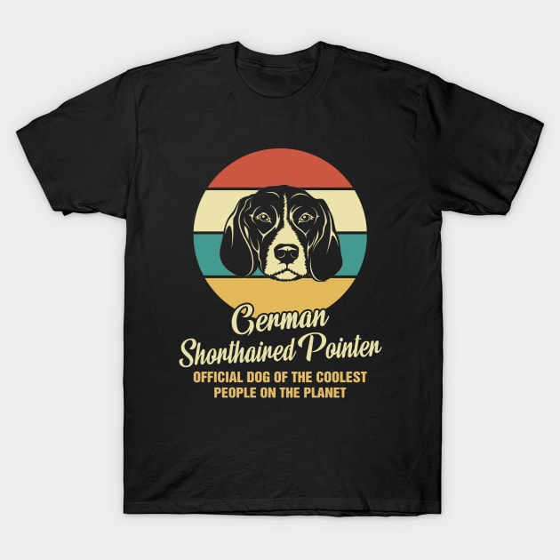 Funny German Shorthaired Pointer Dog Vintage Retro T-Shirt Gift Official Dog Of The Coolest People On The Planet T-Shirt by BilieOcean